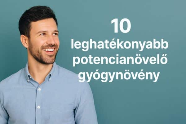 10 leghatékonyabb potencianövelő gyógynövény